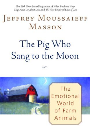 he Pig Who Sang to the Moon: The Emotional World of Farm Animals